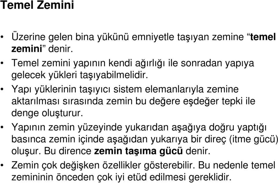 Yapı yüklerinin taşıyıcı sistem elemanlarıyla zemine aktarılması sırasında zemin bu değere eşdeğer tepki ile denge oluşturur.