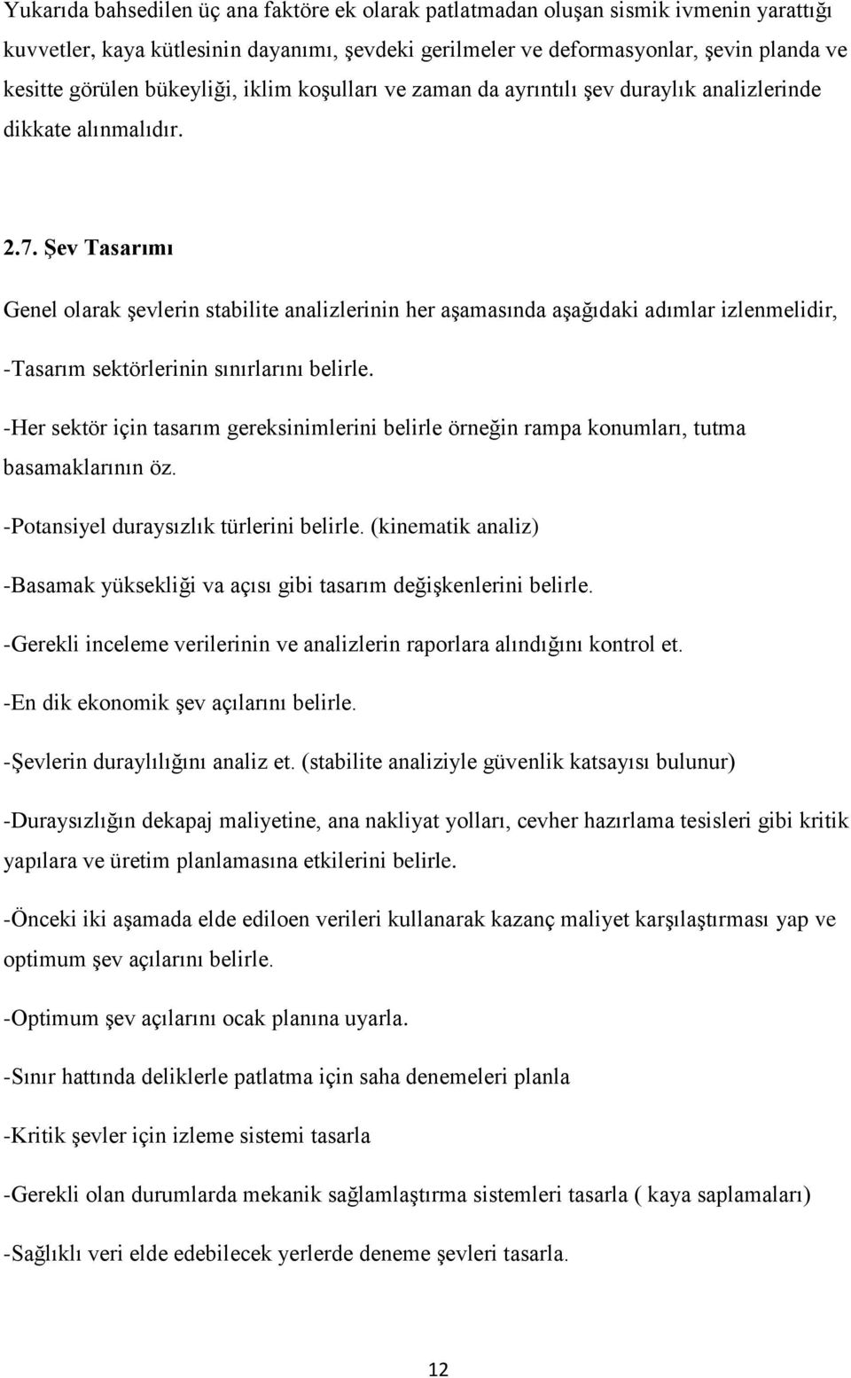 ġev Tasarımı Genel olarak şevlerin stabilite analizlerinin her aşamasında aşağıdaki adımlar izlenmelidir, -Tasarım sektörlerinin sınırlarını belirle.