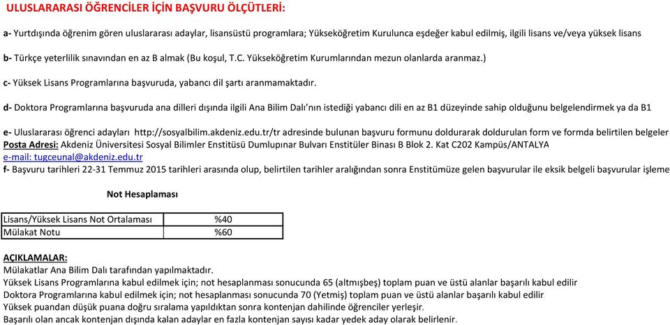 d Programlarına başvuruda ana dilleri dışında ilgili Ana Bilim Dalı nın istediği yabancı dili en az B1 düzeyinde sahip olduğunu belgelendirmek ya da B1 e Uluslararası öğrenci adayları