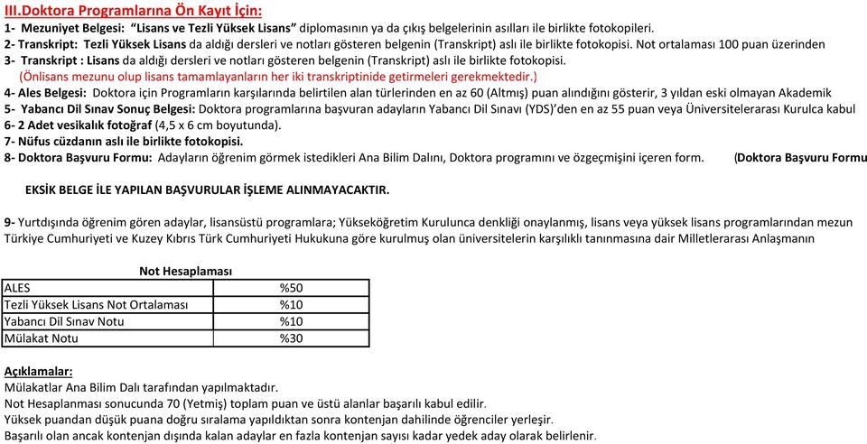 Not ortalaması 100 puan üzerinden 3 Transkript : Lisans da aldığı dersleri ve notları gösteren belgenin (Transkript) aslı ile birlikte fotokopisi.