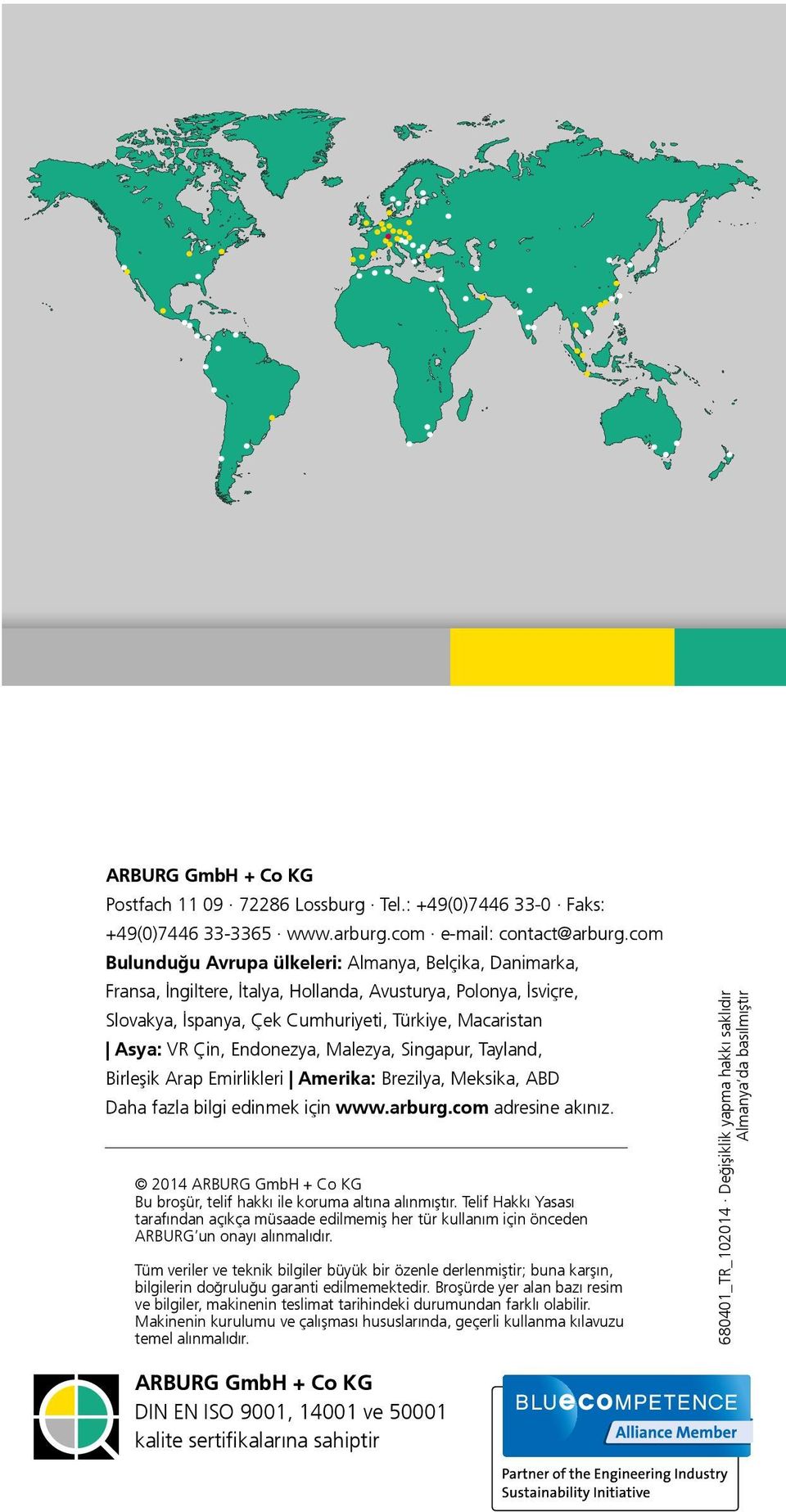 Emirlikleri Amerika: Brezilya, Meksika, ABD Daha fazla bilgi edinmek için www.arburg.com adresine akınız. 2014 ARBURG GmbH + Co KG Bu broşür, telif hakkı ile koruma altına alınmıştır.