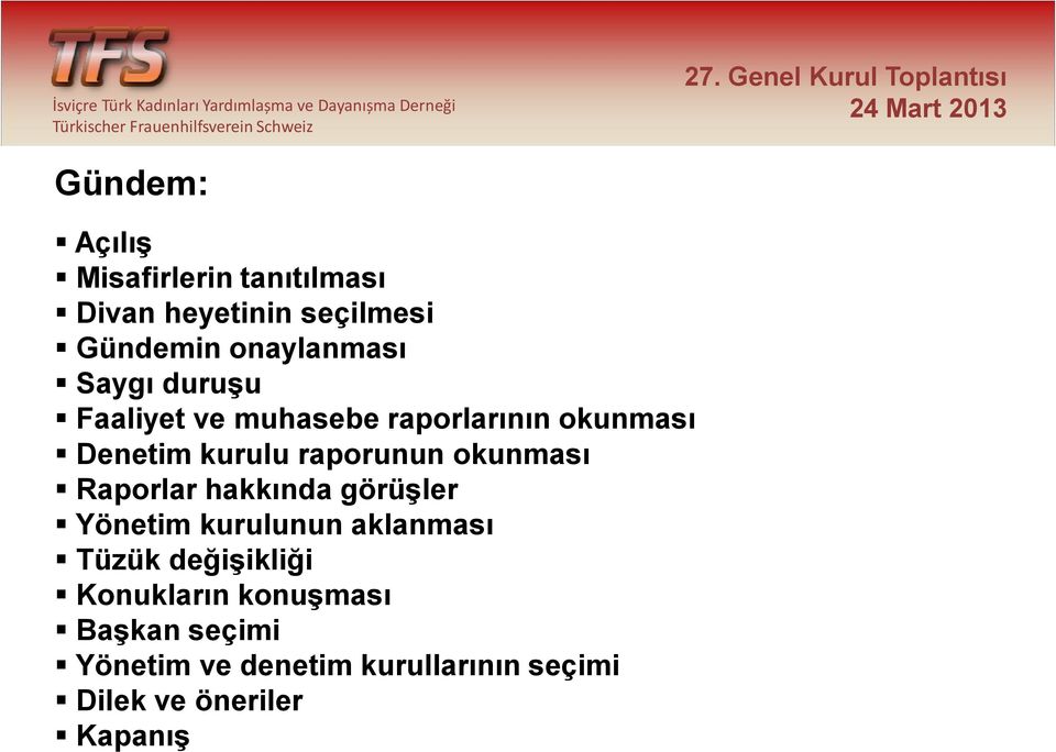 okunması Raporlar hakkında görüşler Yönetim kurulunun aklanması Tüzük değişikliği