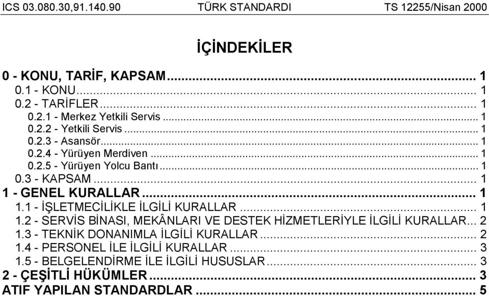 .. 1 1.2 - SERVİS BİNASI, MEKÂNLARI VE DESTEK HİZMETLERİYLE İLGİLİ KURALLAR... 2 1.3 - TEKNİK DONANIMLA İLGİLİ KURALLAR... 2 1.4 - PERSONEL İLE İLGİLİ KURALLAR.