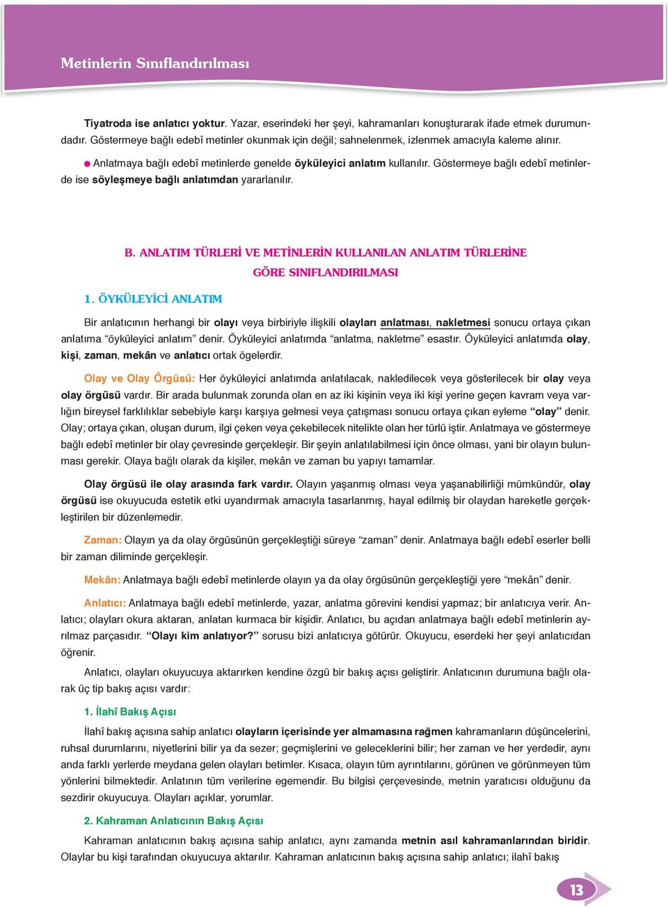 Göstermeye bağlı edebî metinlerde ise söyleşmeye bağlı anlatımdan yararlanılır. B. ANLATIM TÜRLERİ VE METİNLERİN KULLANILAN ANLATIM TÜRLERİNE GÖRE SINIFLANDIRILMASI 1.