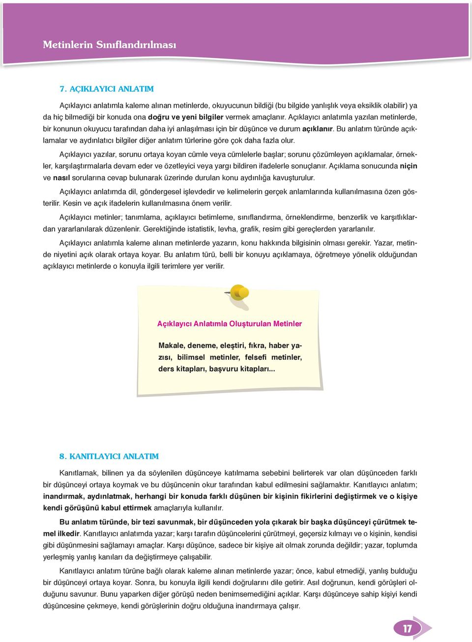 amaçlanır. Açıklayıcı anlatımla yazılan metinlerde, bir konunun okuyucu tarafından daha iyi anlaşılması için bir düşünce ve durum açıklanır.
