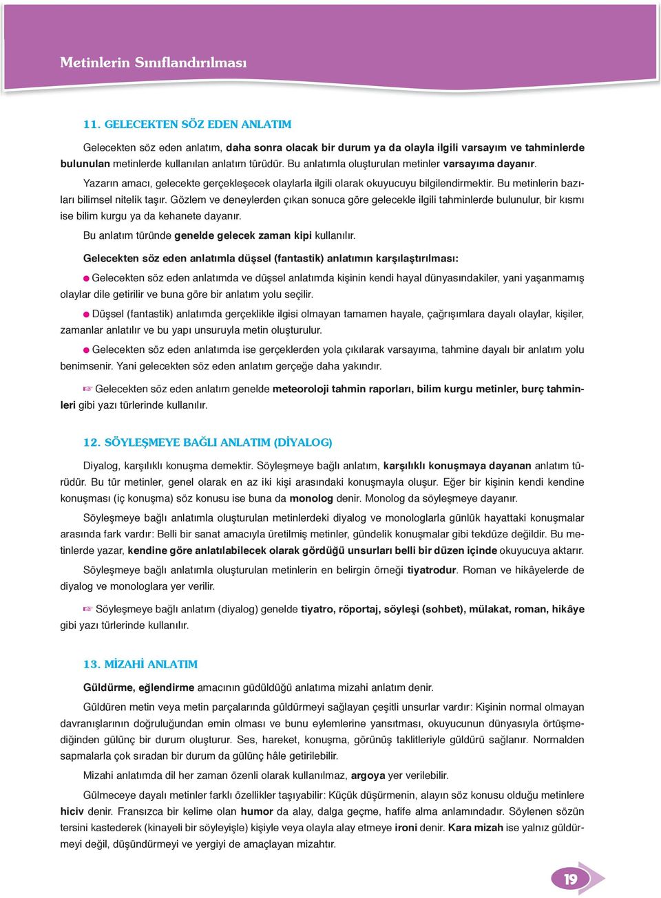 Bu anlatımla oluşturulan metinler varsayıma dayanır. Yazarın amacı, gelecekte gerçekleşecek olaylarla ilgili olarak okuyucuyu bilgilendirmektir. Bu metinlerin bazıları bilimsel nitelik taşır.