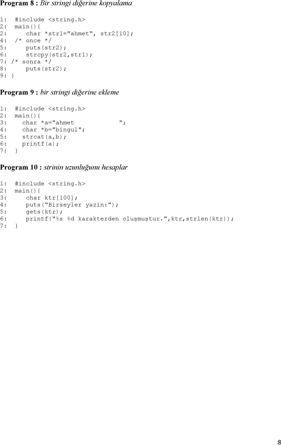 *a="ahmet "; 4: char *b="bingul"; 5: strcat(a,b); 6: printf(a); 7: Program 10 : strinin uzunluğunu hesaplar 2: main()