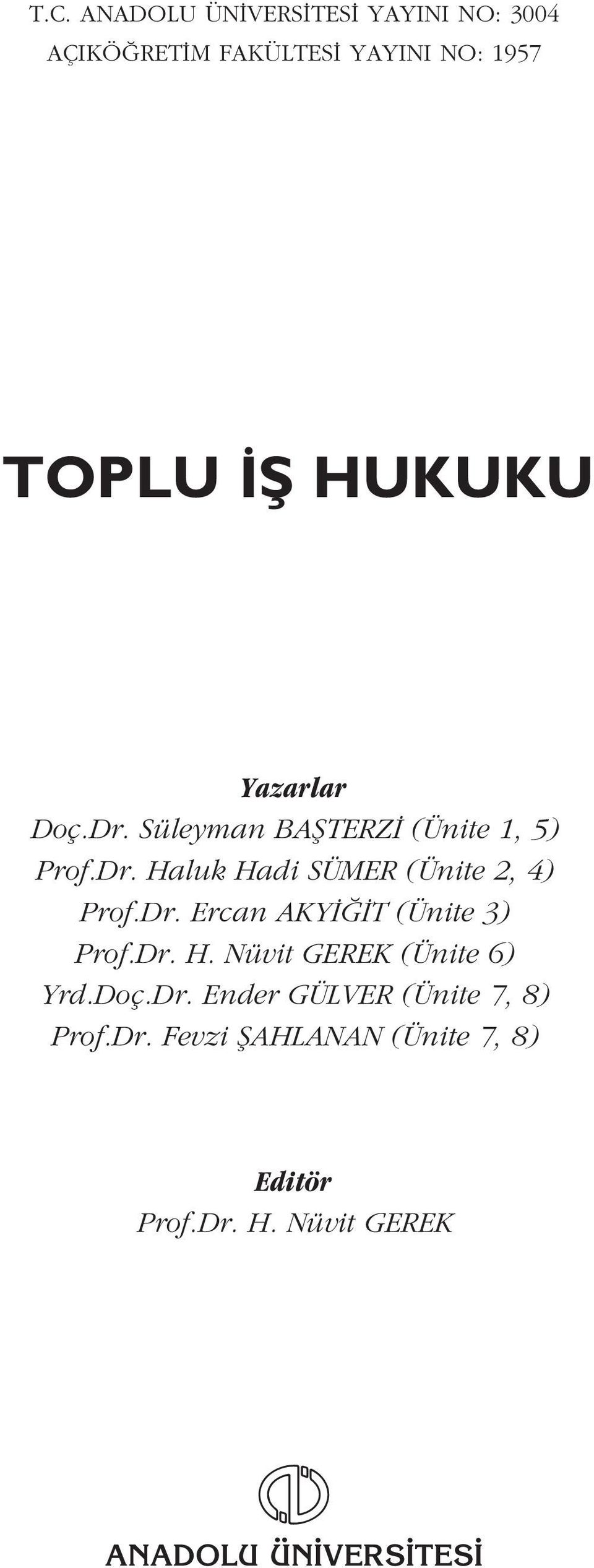 Dr. Ercan AKY T (Ünite 3) Prof.Dr. H. Nüvit GEREK (Ünite 6) Yrd.Doç.Dr. Ender GÜLVER (Ünite 7, 8) Prof.