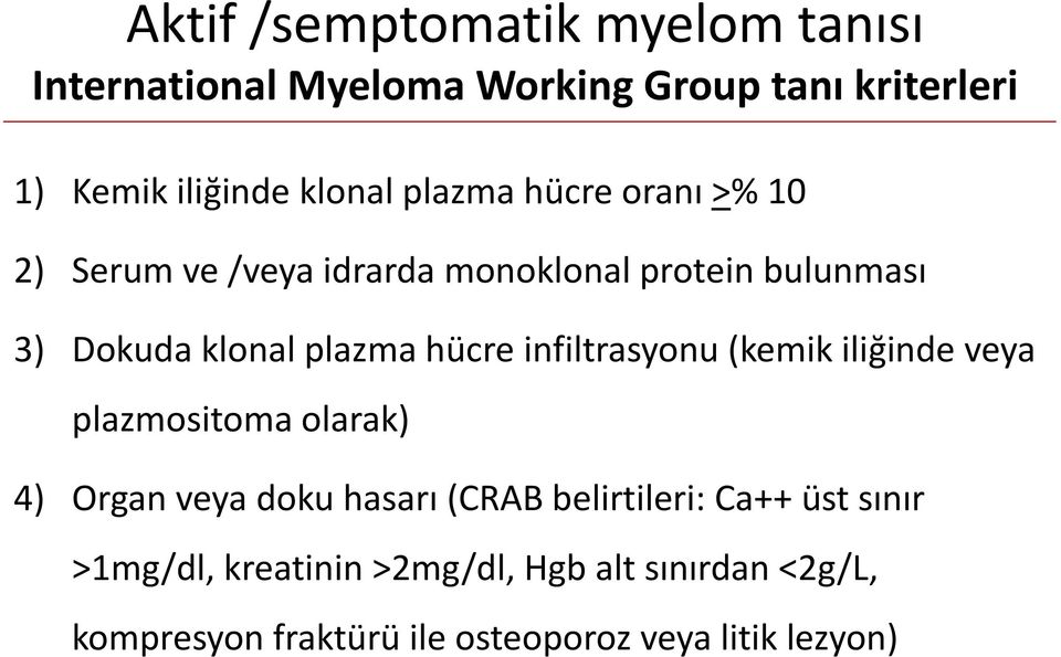 infiltrasyonu (kemik iliğinde veya plazmositoma olarak) 4) Organ veya doku hasarı (CRAB belirtileri: Ca++ üst