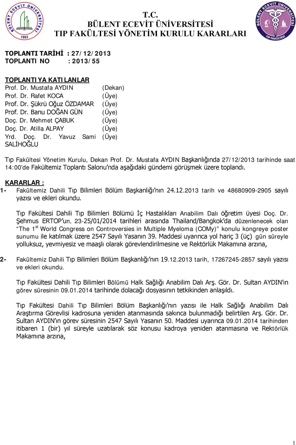 KARARLAR : 1- Fakültemiz Dahili Tıp Bilimleri Bölüm Başkanlığı nın 24.12.2013 tarih ve 48680909-2905 sayılı yazısı ve ekleri okundu.