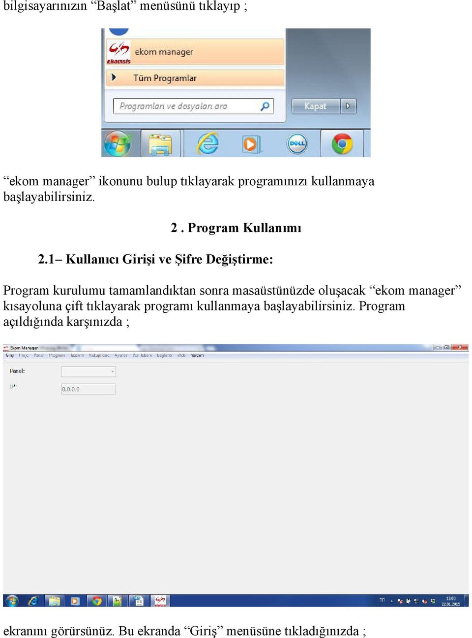 1 Kullanıcı Girişi ve Şifre Değiştirme: Program kurulumu tamamlandıktan sonra masaüstünüzde oluşacak ekom