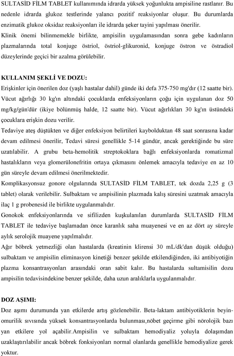 Klinik önemi bilinmemekle birlikte, ampisilin uygulamasından sonra gebe kadınların plazmalarında total konjuge östriol, östriol-glikuronid, konjuge östron ve östradiol düzeylerinde geçici bir azalma