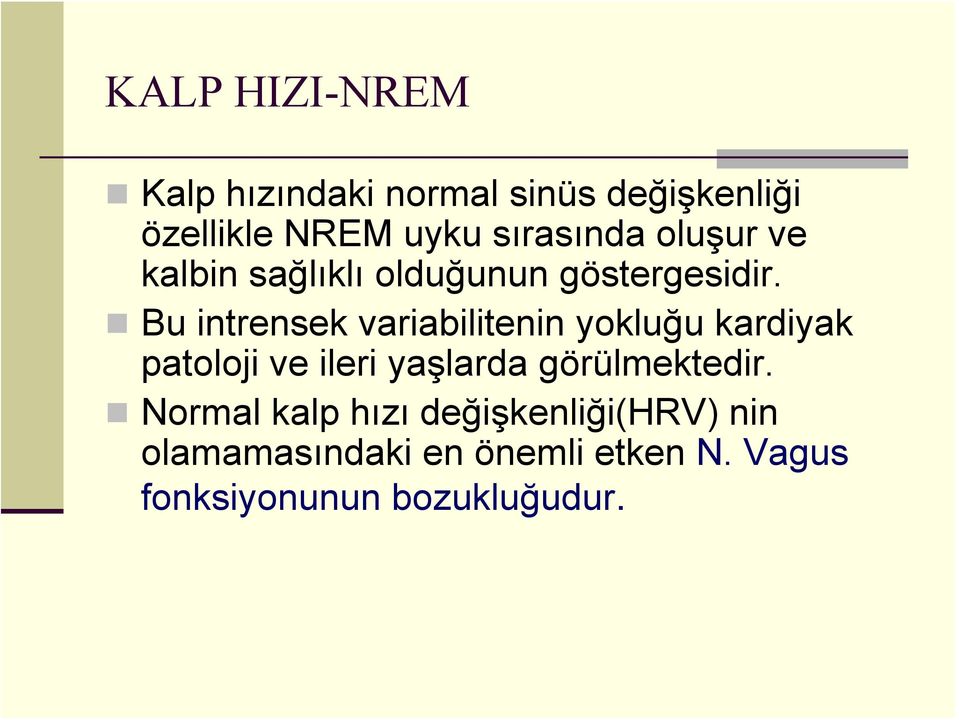 Bu intrensek variabilitenin yokluğu kardiyak patoloji ve ileri yaşlarda