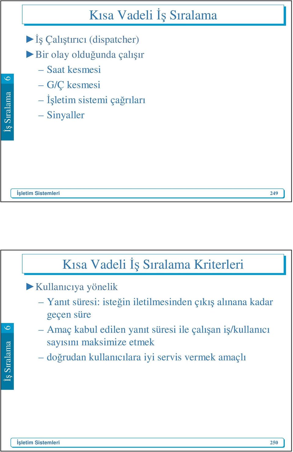 yönelik Yanıt süresi: isteğin iletilmesinden çıkış alınana kadar geçen süre Amaç kabul edilen yanıt