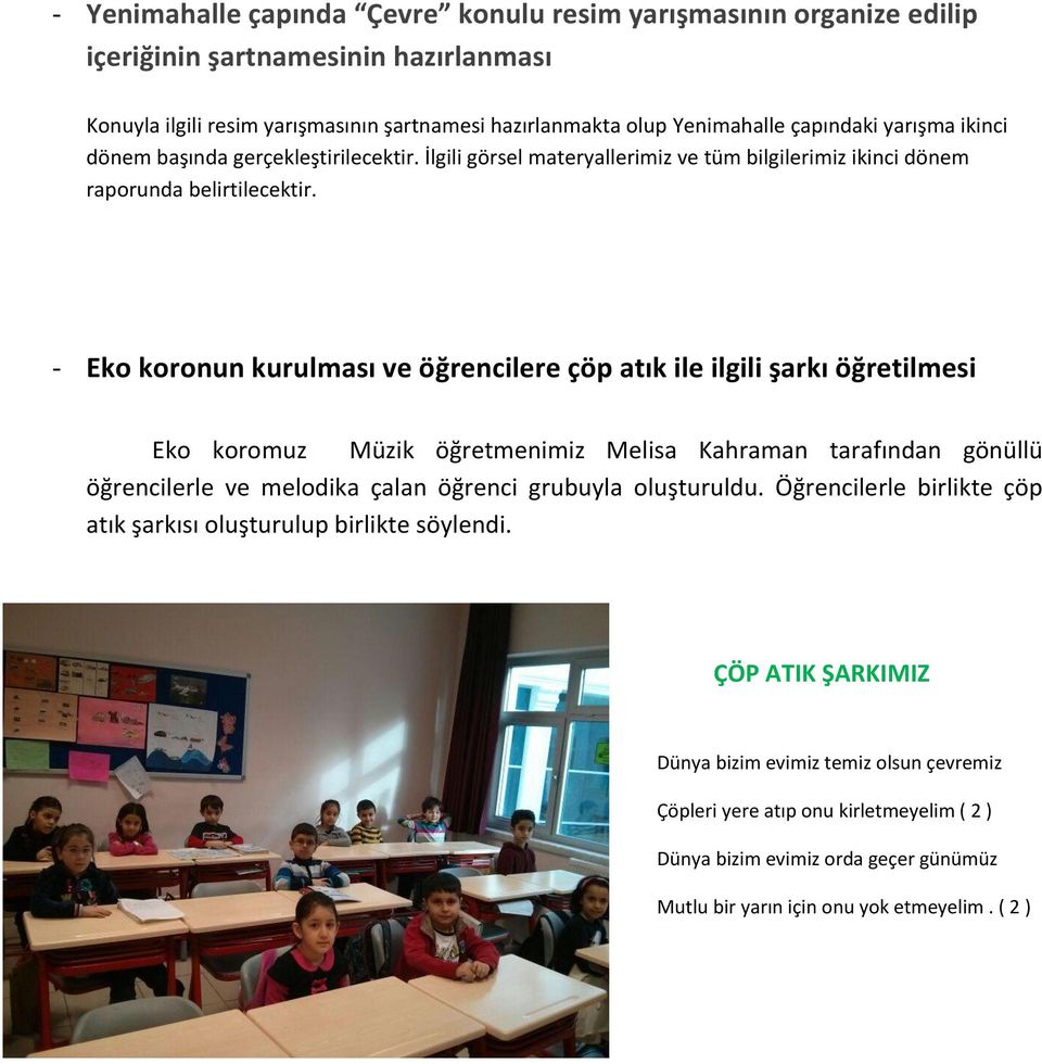 - Eko koronun kurulması ve öğrencilere çöp atık ile ilgili şarkı öğretilmesi Eko koromuz Müzik öğretmenimiz Melisa Kahraman tarafından gönüllü öğrencilerle ve melodika çalan öğrenci grubuyla