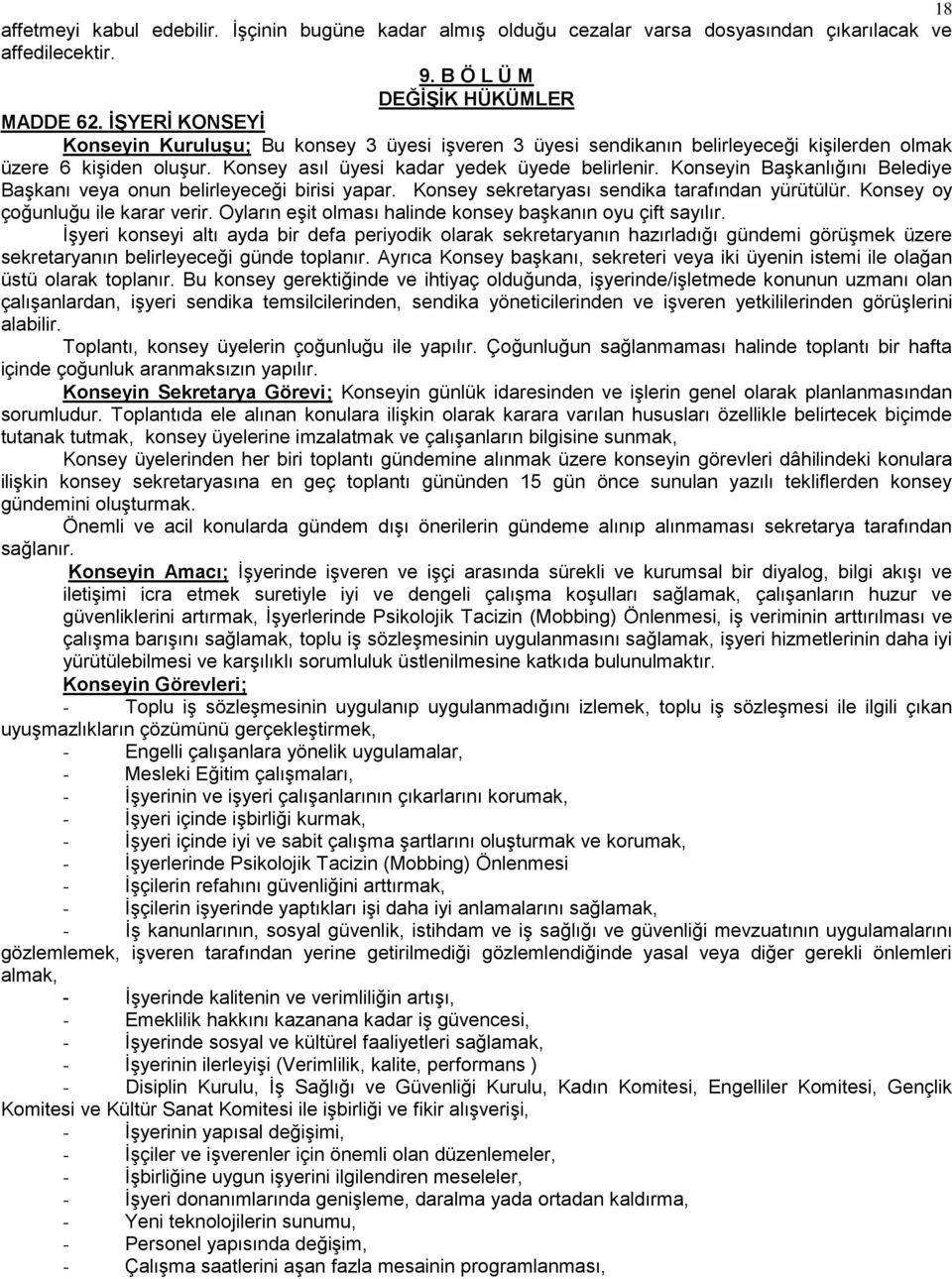 Konseyin Başkanlığını Belediye Başkanı veya onun belirleyeceği birisi yapar. Konsey sekretaryası sendika tarafından yürütülür. Konsey oy çoğunluğu ile karar verir.