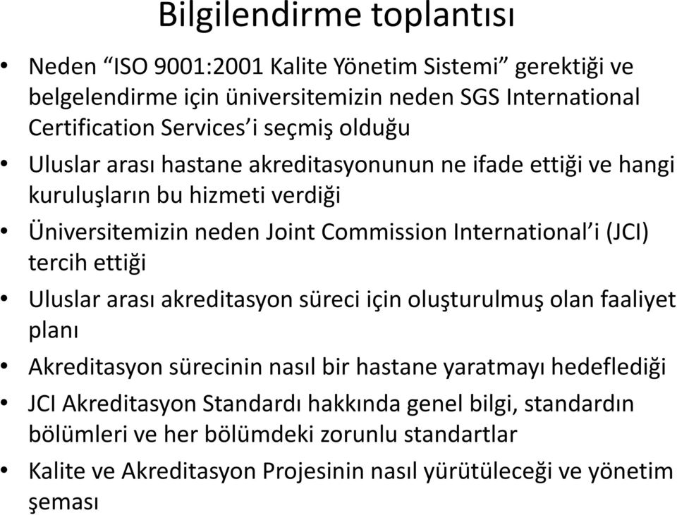 (JCI) tercih ettiği Uluslar arası akreditasyon süreci için oluşturulmuş olan faaliyet planı Akreditasyon sürecinin nasıl bir hastane yaratmayı hedeflediği JCI