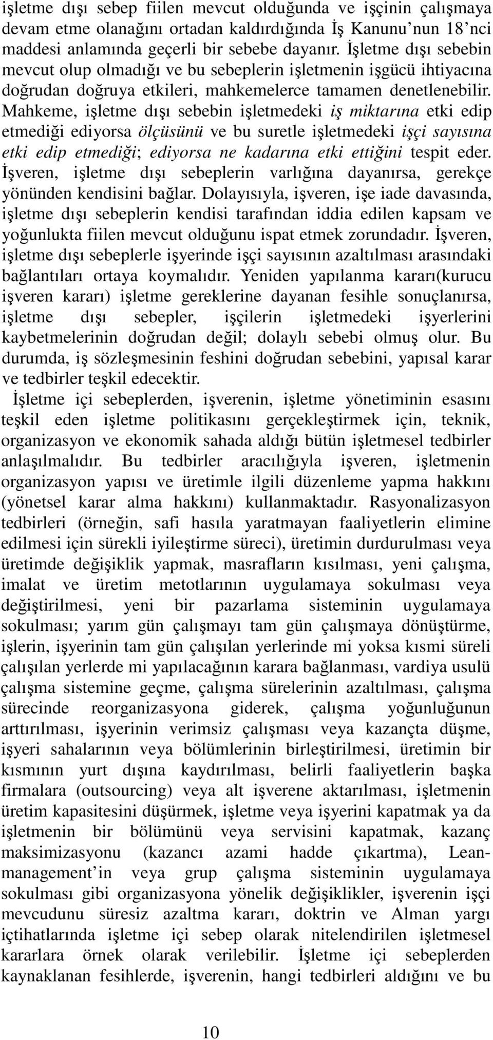 Mahkeme, işletme dışı sebebin işletmedeki iş miktarına etki edip etmediği ediyorsa ölçüsünü ve bu suretle işletmedeki işçi sayısına etki edip etmediği; ediyorsa ne kadarına etki ettiğini tespit eder.