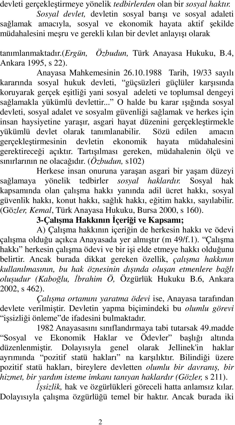 (ergün, Özbudun, Türk Anayasa Hukuku, B.4, Ankara 1995, s 22). Anayasa Mahkemesinin 26.10.