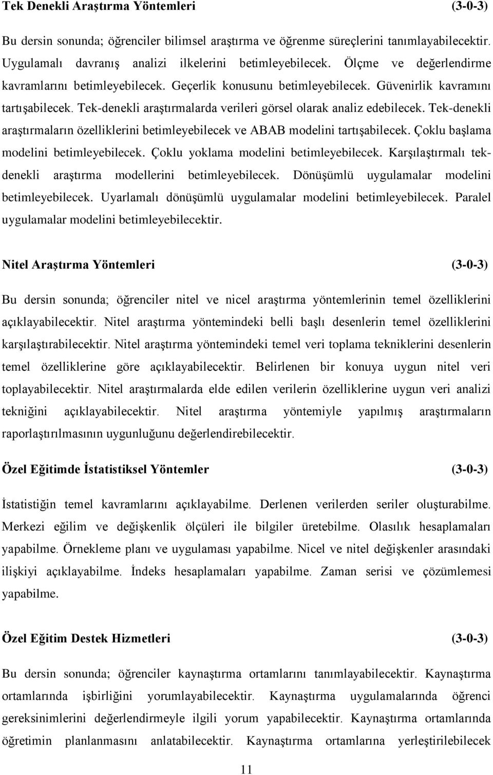 Tek-denekli araştırmaların özelliklerini betimleyebilecek ve ABAB modelini tartışabilecek. Çoklu başlama modelini betimleyebilecek. Çoklu yoklama modelini betimleyebilecek.