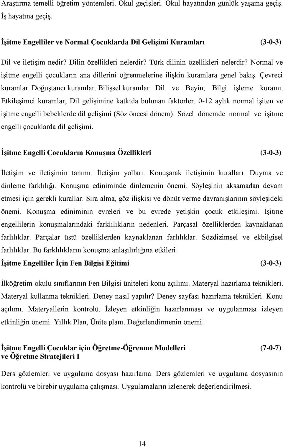 Normal ve işitme engelli çocukların ana dillerini öğrenmelerine ilişkin kuramlara genel bakış. Çevreci kuramlar. Doğuştancı kuramlar. Bilişsel kuramlar. Dil ve Beyin; Bilgi işleme kuramı.