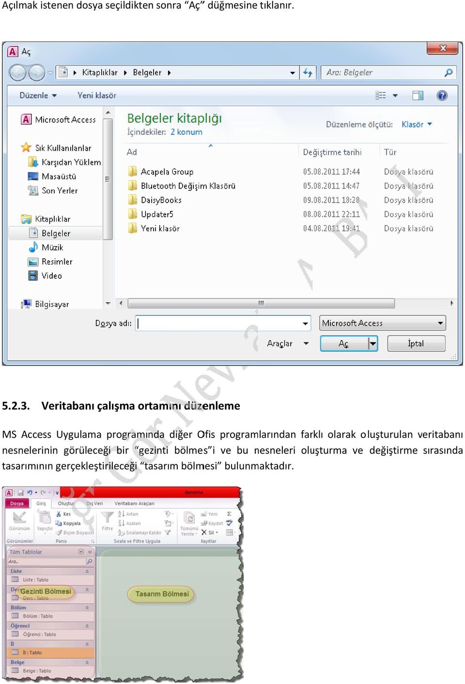 programlarından farklı olarak oluşturulan veritabanı nesnelerinin görüleceği bir gezinti