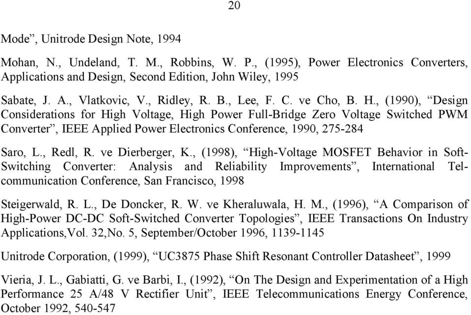 , (1990), Design Considerations for High Voltage, High Power Full-Bridge Zero Voltage Switched PWM Converter, IEEE Applied Power Electronics Conference, 1990, 275-284 Saro, L., edl,. ve Dierberger, K.