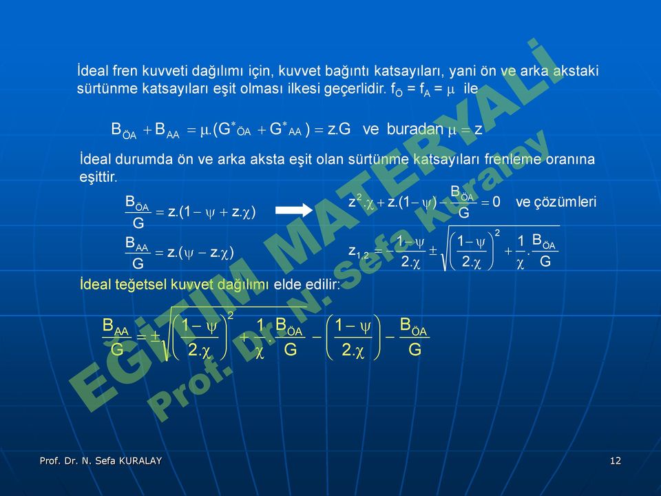 ön e rk kst eşit oln sürtünme ktsyılrı frenleme ornın eşittir z z( ) e