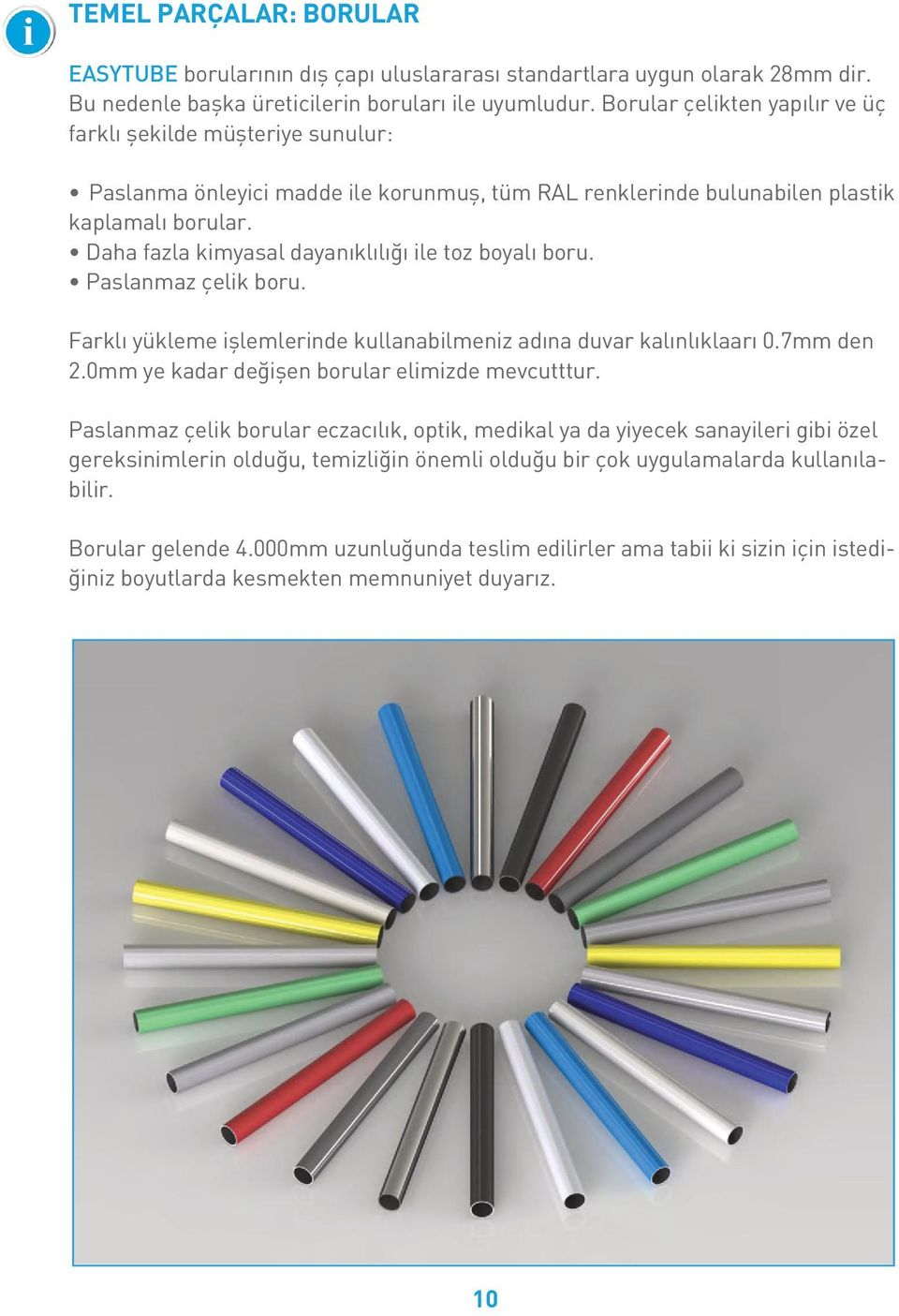 şekilde müşteriye The pipes sunulur: are made of steel, are available in three different types: ŸPaslanma Plastic coated önleyici pipes, madde available ile korunmuş, in all RAL colours, tüm RAL