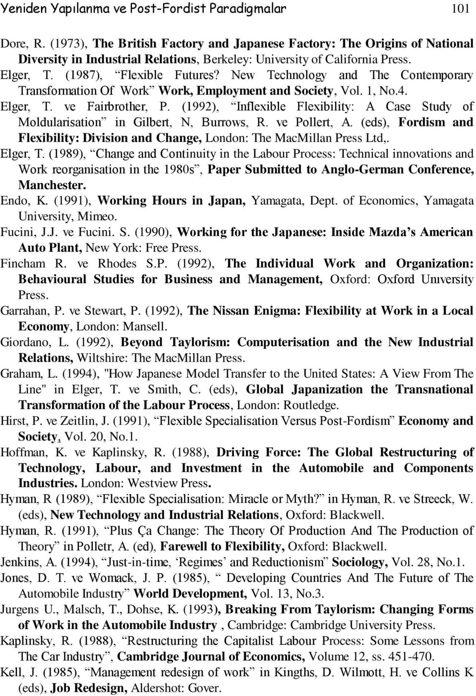 New Technology and The Contemporary Transformation Of Work Work, Employment and Society, Vol. 1, No.4. Elger, T. ve Fairbrother, P.
