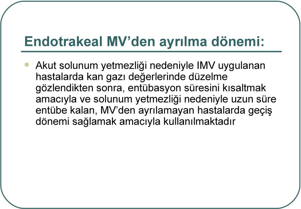 entübasyon süresini kısaltmak amacıyla ve solunum yetmezliği nedeniyle uzun