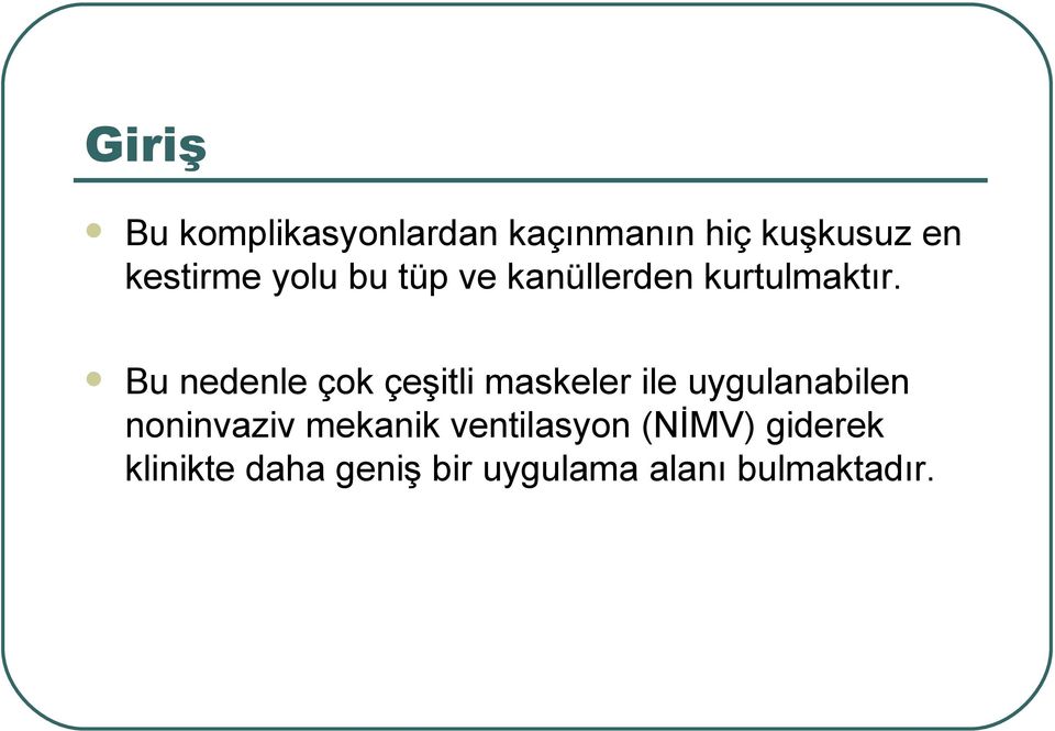 Bu nedenle çok çeşitli maskeler ile uygulanabilen noninvaziv