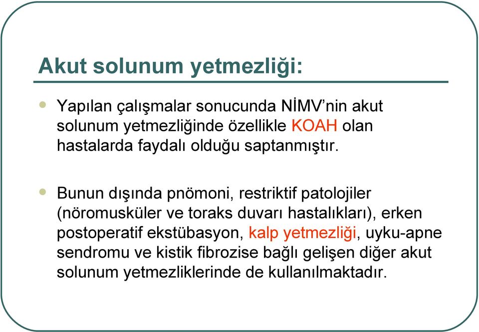 Bunun dışında pnömoni, restriktif patolojiler (nöromusküler ve toraks duvarı hastalıkları), erken