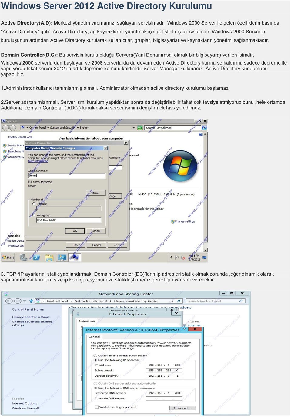 Windows 2000 Server'in kuruluşunun ardından Active Directory kurularak kullanıcılar, gruplar, bilgisayarlar ve kaynakların yönetimi sağlanmaktadır. Domain Controller(D.