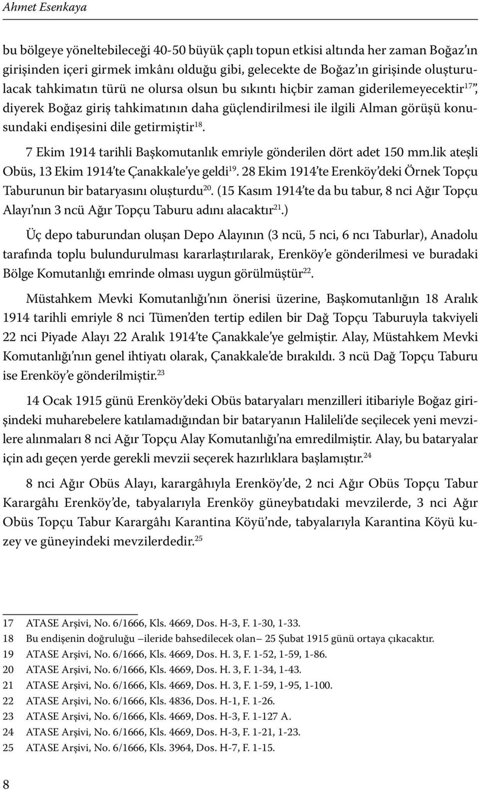 7 Ekim 1914 tarihli Başkomutanlık emriyle gönderilen dört adet 150 mm.lik ateşli Obüs, 13 Ekim 1914 te Çanakkale ye geldi 19.