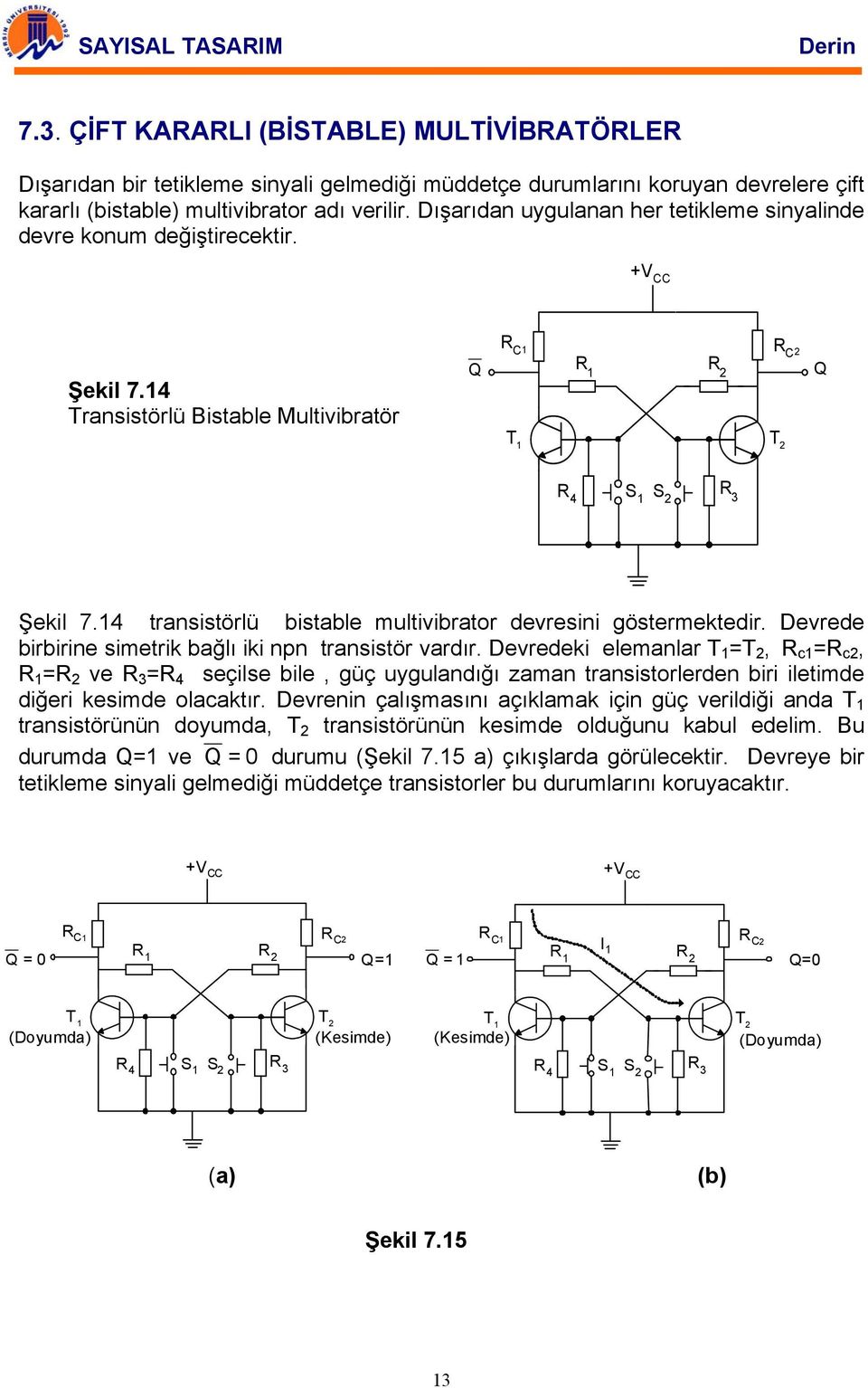 4 transistörlü bistable multivibrator devresini göstermektedir. evrede birbirine simetrik bağlı iki npn transistör vardır.