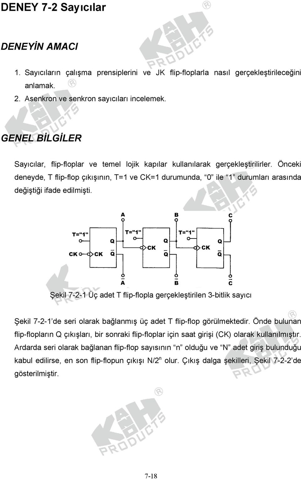 Önceki deneyde, T flip-flop çıkışının, T=1 ve CK=1 durumunda, 0 ile 1 durumları arasında değiştiği ifade edilmişti.