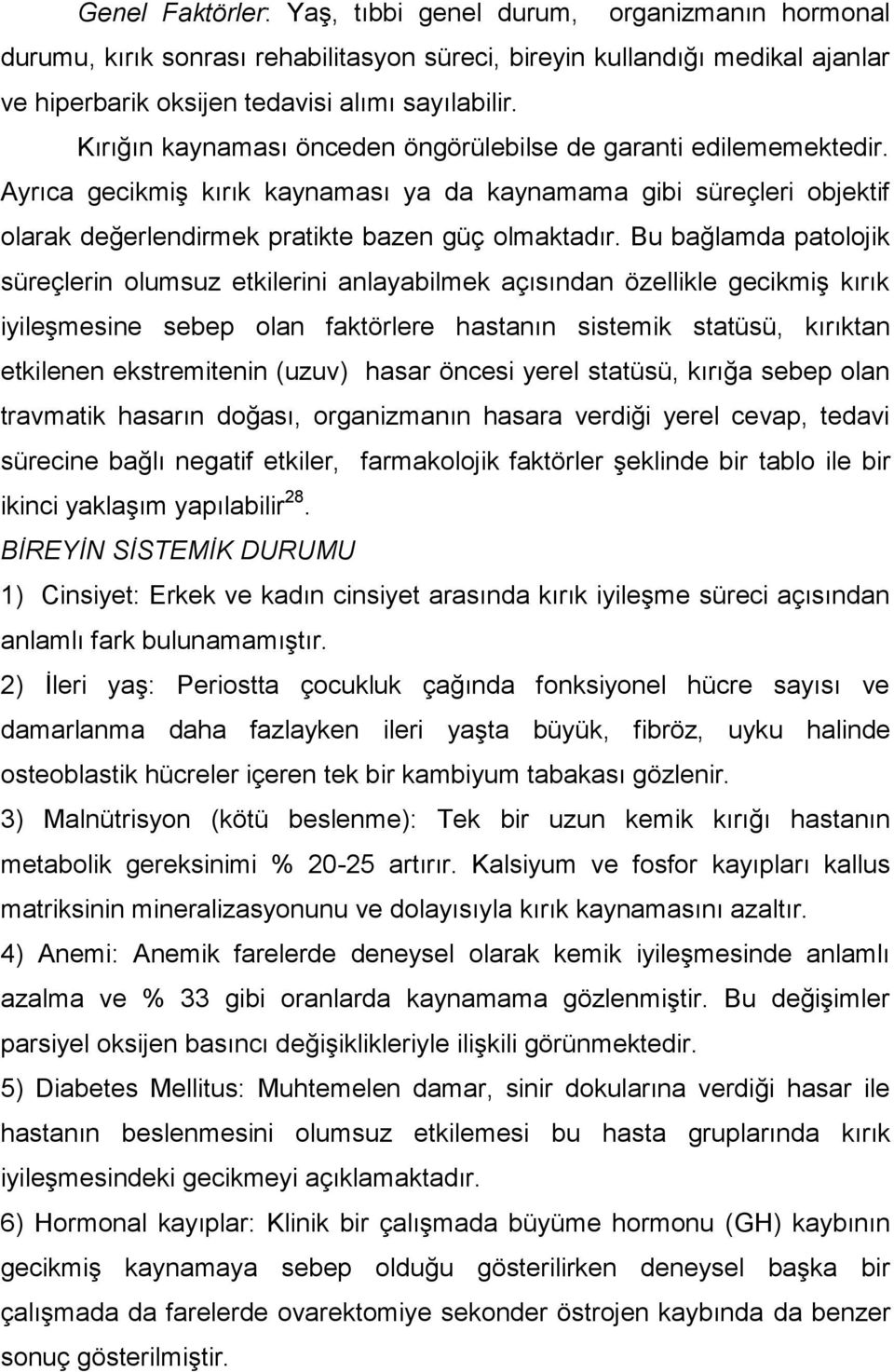 Bu bağlamda patolojik süreçlerin olumsuz etkilerini anlayabilmek açısından özellikle gecikmiş kırık iyileşmesine sebep olan faktörlere hastanın sistemik statüsü, kırıktan etkilenen ekstremitenin