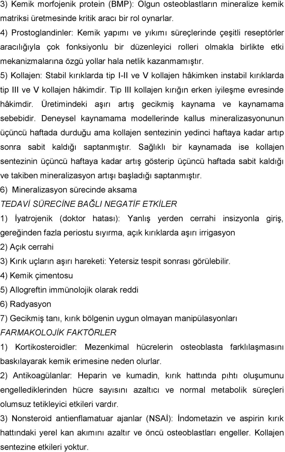 kazanmamıştır. 5) Kollajen: Stabil kırıklarda tip I-II ve V kollajen hâkimken instabil kırıklarda tip III ve V kollajen hâkimdir. Tip III kollajen kırığın erken iyileşme evresinde hâkimdir.