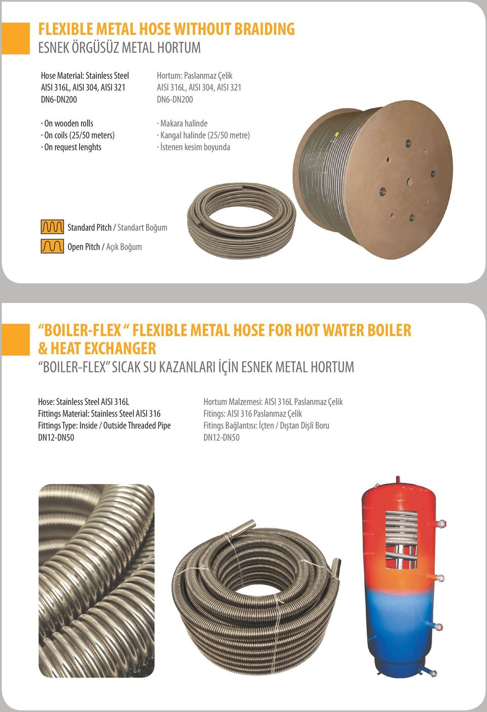 Boğum BOILER-FLEX FLEXIBLE METAL HOSE FOR HOT WATER BOILER & HEAT EXCHANGER BOILER-FLEX SICAK SU KAZANLARI İÇİN ESNEK METAL HORTUM Hose: Stainless Steel AISI 316L Fittings Material: Stainless