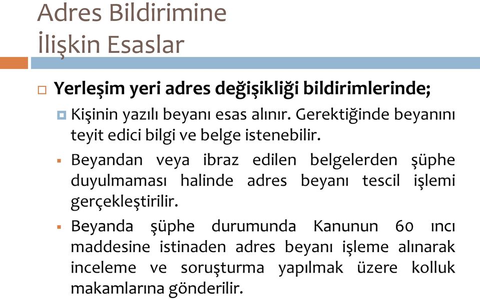 Beyandan veya ibraz edilen belgelerden şüphe duyulmaması halinde adres beyanı tescil işlemi gerçekleştirilir.