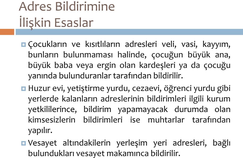 Huzur evi, yetiştirme yurdu, cezaevi, öğrenci yurdu gibi yerlerde kalanların adreslerinin bildirimleri ilgili kurum yetkililerince,