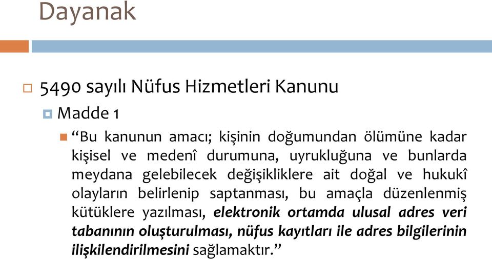 hukukî olayların belirlenip saptanması, bu amaçla düzenlenmiş kütüklere yazılması, elektronik ortamda