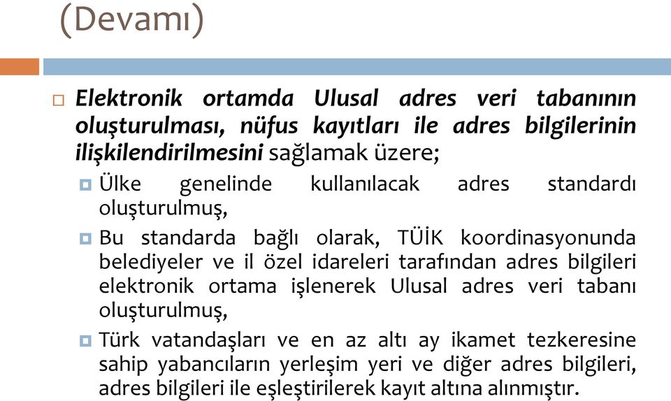 il özel idareleri tarafından adres bilgileri elektronik ortama işlenerek Ulusal adres veri tabanı oluşturulmuş, Türk vatandaşları ve en az