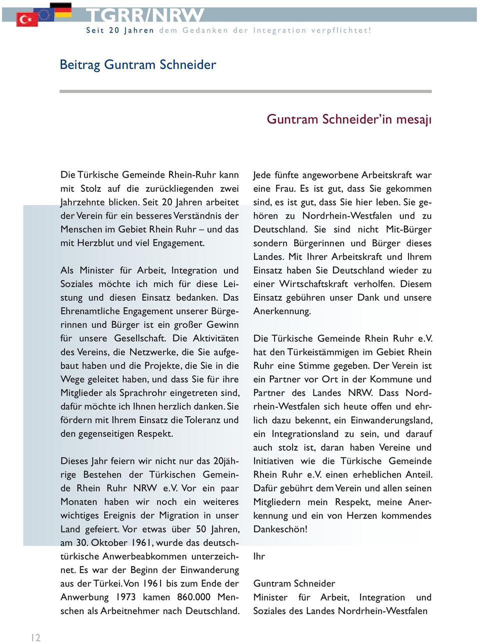 Seit 20 Jahren arbeitet der Verein für ein besseres Verständnis der Menschen im Gebiet Rhein Ruhr und das mit Herzblut und viel Engagement.