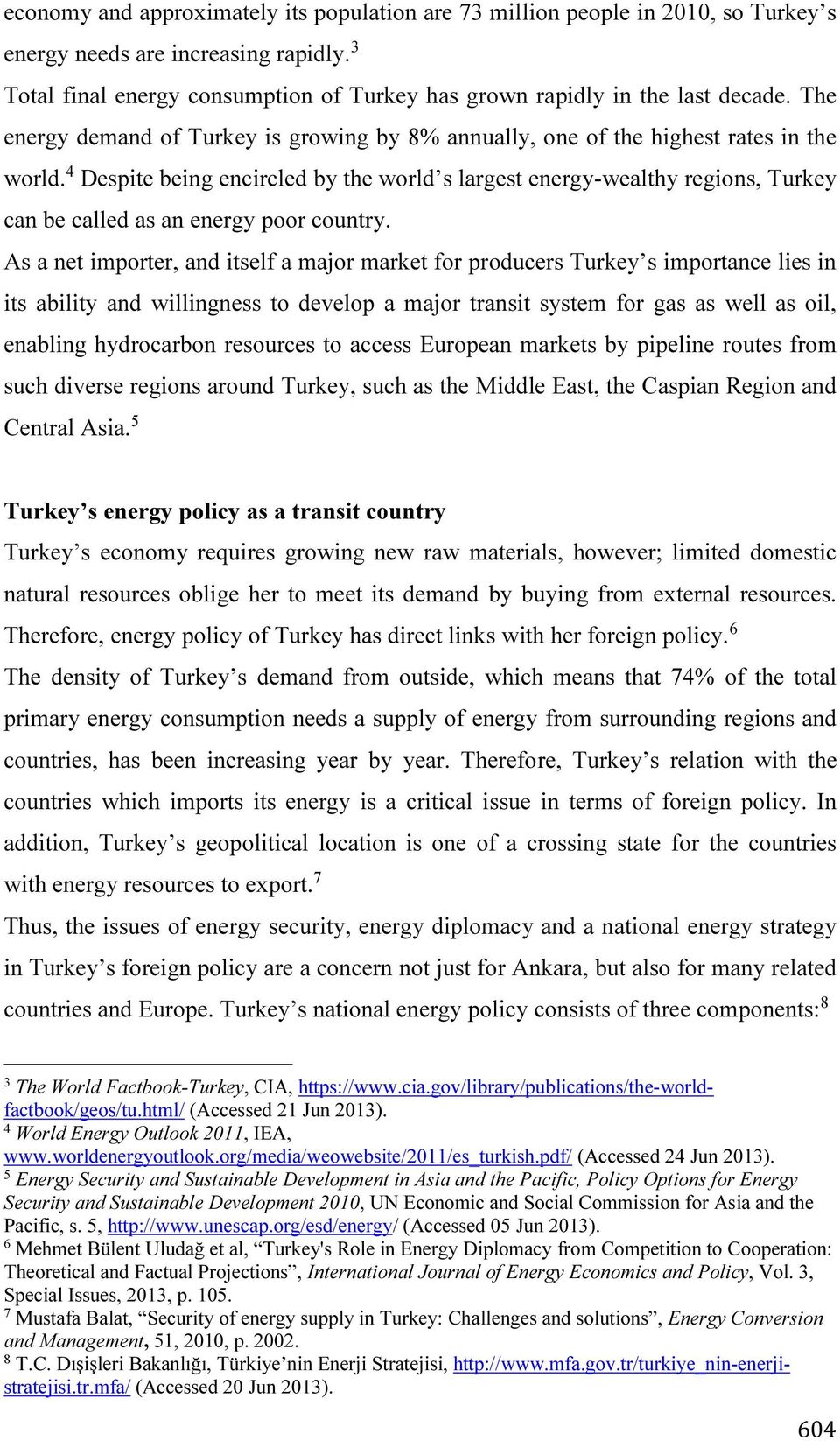 4 Despite being encircled by the world s largest energy-wealthy regions, Turkey can be called as an energy poor country.