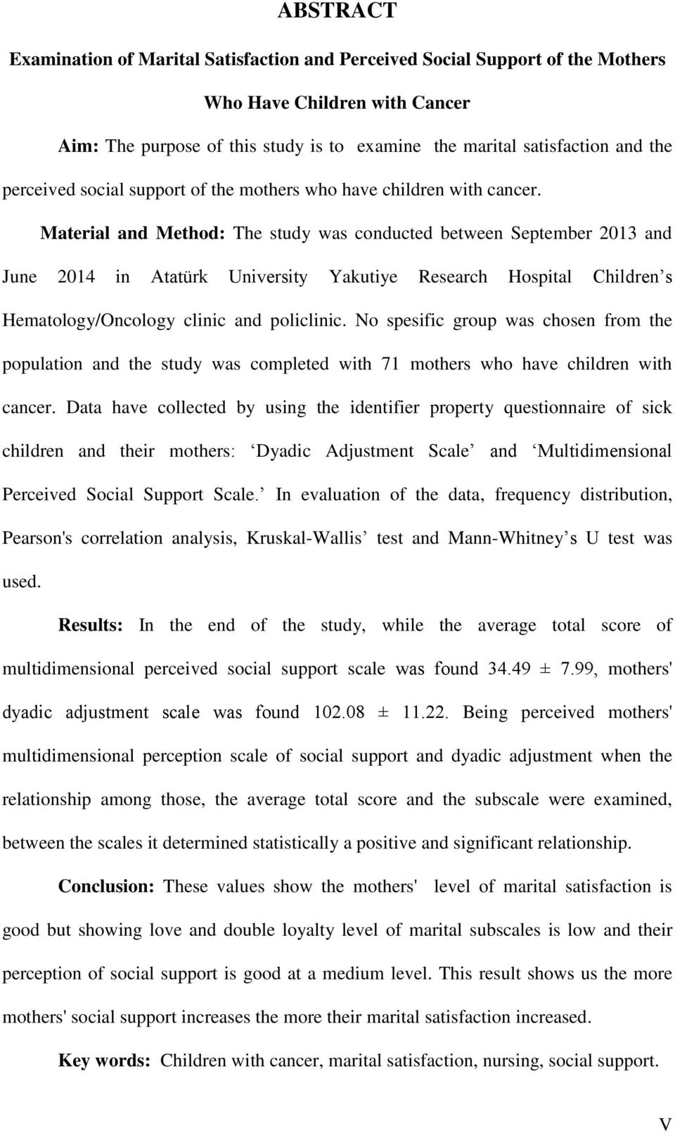 Material and Method: The study was conducted between September 2013 and June 2014 in Atatürk University Yakutiye Research Hospital Children s Hematology/Oncology clinic and policlinic.
