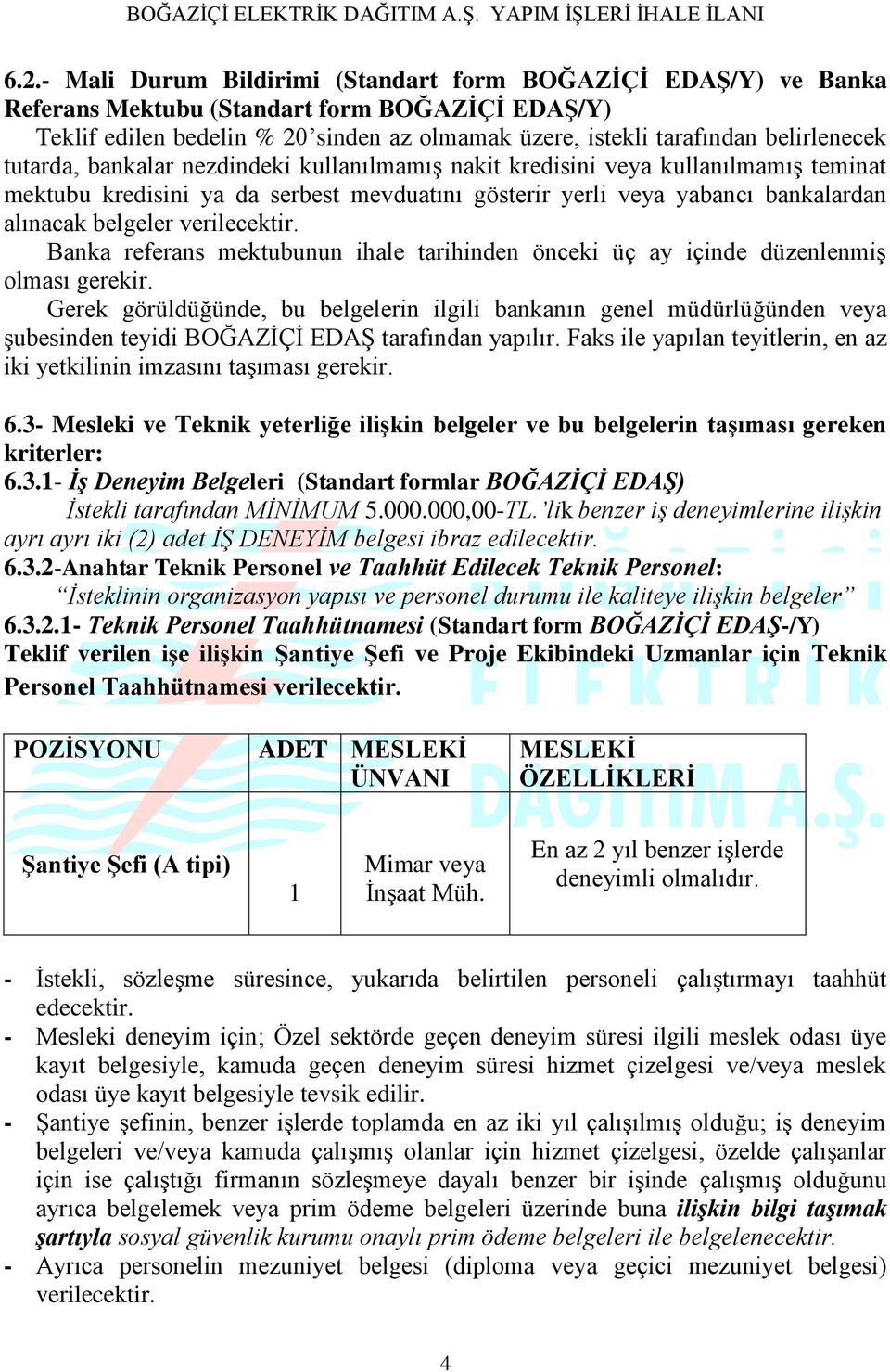 verilecektir. Banka referans mektubunun ihale tarihinden önceki üç ay içinde düzenlenmiş olması gerekir.