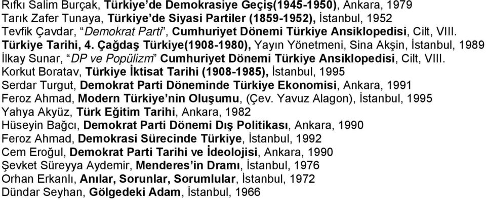 Çağdaş Türkiye(1908-1980), Yayın Yönetmeni, Sina Akşin, İstanbul, 1989 İlkay Sunar, DP ve Popülizm Cumhuriyet Dönemi Türkiye Ansiklopedisi, Cilt, VIII.
