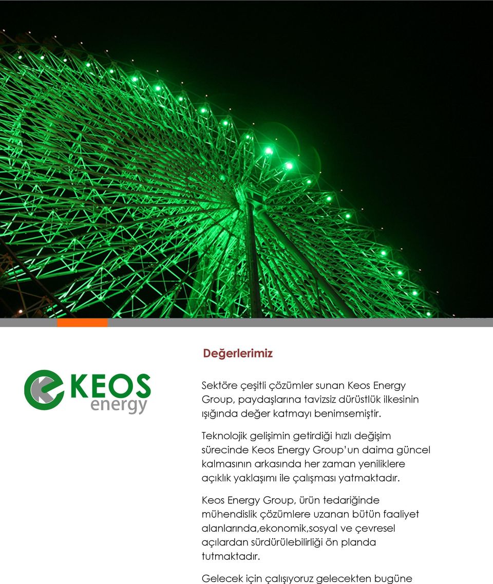 Teknolojik gelişimin getirdiği hızlı değişim sürecinde Keos Energy Group un daima güncel kalmasının arkasında her zaman yeniliklere